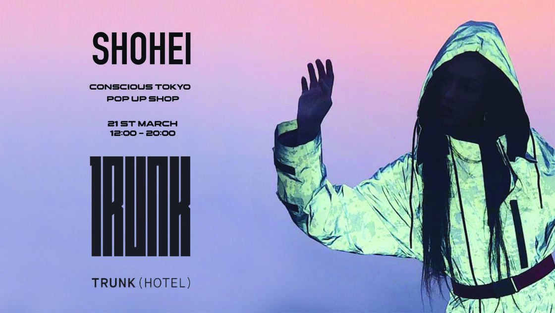 "CONSCIOUS TOKYO" SHOHEI POP UP SHOP