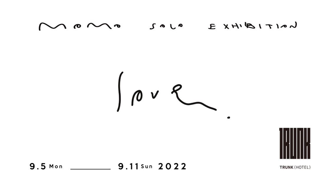 MOMO Solo Exhibition “ love "
